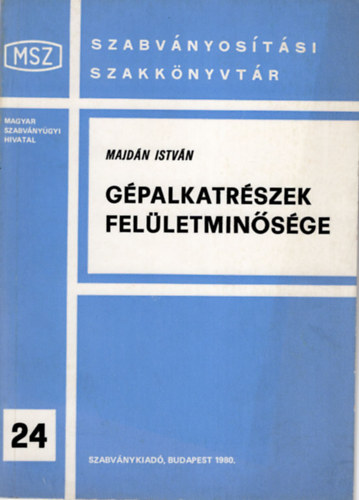 Majdán István - Gépalkatrészek felületminősége -Szabványosítási Szakkönyvtár 24.