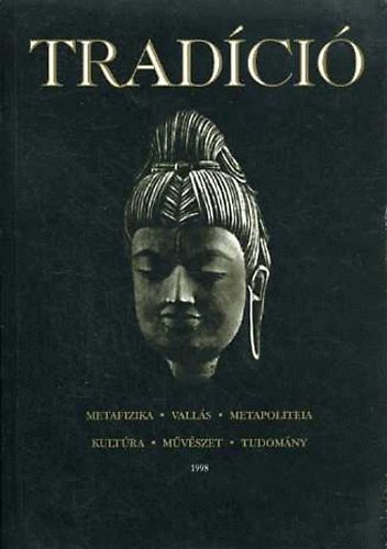 Baranyi Tibor Imre; Horvth Rbert (szerk.) - Tradci:Metafizika-Valls-Metapoliteia-Kultra-Mvszet-Tudomny 1998