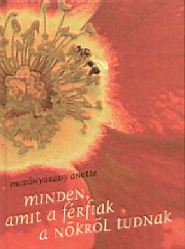 Mezőnyárády Anette - Minden, amit a férfiak a nőkről tudnak