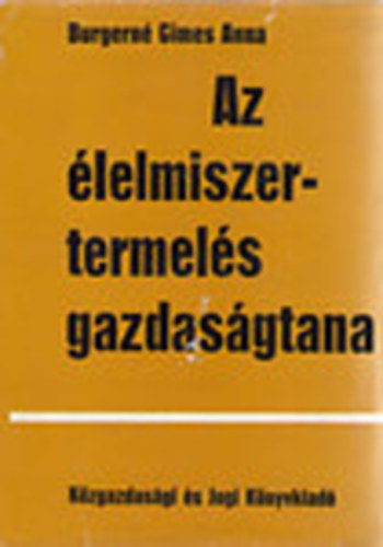 Burgern� Gimes Anna - Az �lelmiszertermel�s gazdas�gtana