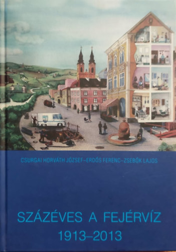 Csurgai Horvth Jzsef, Erds Ferenc, Zsebk Lajos - Szzves a fejrvz 1913-2013