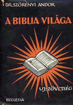 Szrnyi Andor dr. - A Biblia vilga: Az jszvetsg