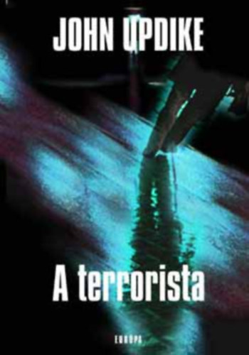 John Updike, Gy. Horvth Lszl (szerk.), Svg Katalin (fordt) - A terrorista - Svg Katalin fordtsban (2007-es kiads)