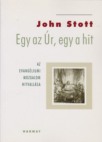Stott, John - Egy az Úr, egy a hit - Az evangéliumi mozgalom hitvallása