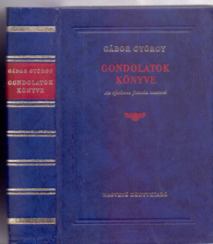 Összeállította fordította és szerkesztette Gábor György - Gondolatok könyve - Az aforizma francia mesterei (Hatodik kiadás)