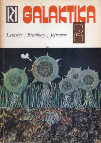 Kuczka Pter (szerk.) - Galaktika 2. - Leinster / Bradbury / Jefremov (Tudomnyos-fantasztikus antolgia)