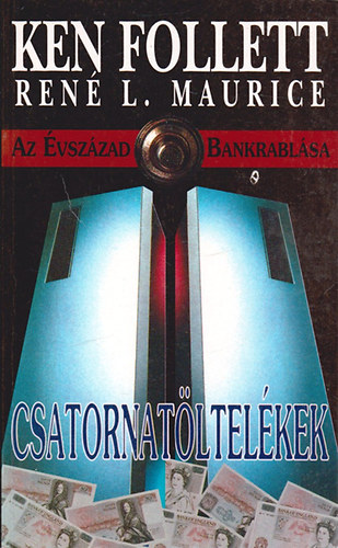 Ken (Ren L. Maurice) Follett - Csatornatltelkek (Az vszzad bankrablsa)