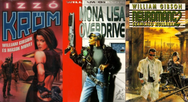 William Gibson s msok, William Gibson - 3 db William Gibson sci-fi regny: Izz krm + Szmll nullra (Neuromnc 2.) + Mona Lisa Overdrive (Neuromnc 3.)