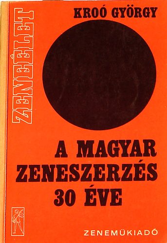 Kro Gyrgy - A magyar zeneszerzs 30 ve