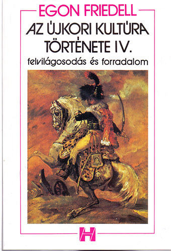 Egon Friedell - Az �jkori kult�ra t�rt�nete IV. - Felvil�gosod�s �s forradalom (A h�t�ves h�bor�t�l a b�csi kongresszusig)