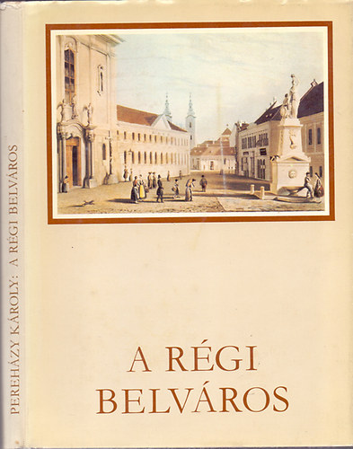 Pereh�zy K�roly - A r�gi Belv�ros