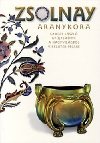 Hárs Éva, Csenkey Éva, Gyugyi László - Zsolnay aranykora