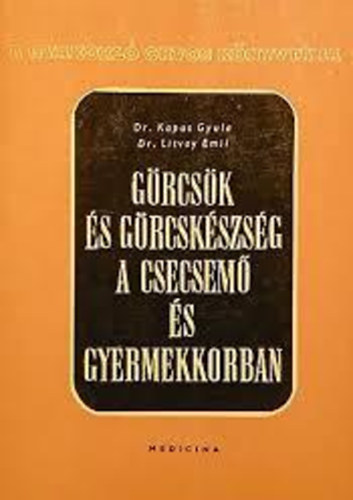Dr. Litvay Emil Dr. Kapus Gyula - G�rcs�k �s g�rcsk�szs�g a csecsm� �s gyermekkorban