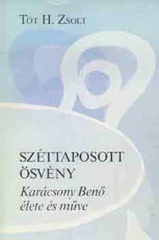 T�t H. Zsolt - Sz�ttaposott �sv�ny -Kar�csony Ben� �lete �s m�ve