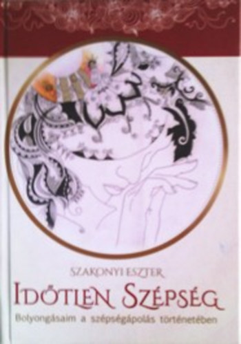 Szakonyi Eszter - Idtlen szpsg - Bolyongsaim a szpsgpols trtnetben