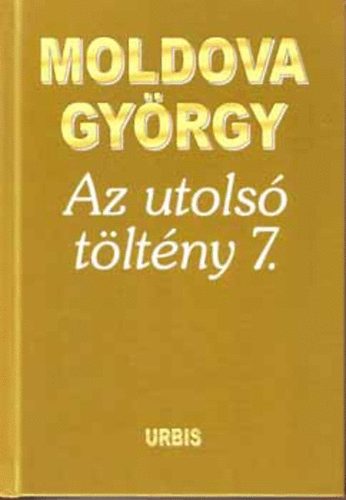Moldova György - Az utolsó töltény 1-7.