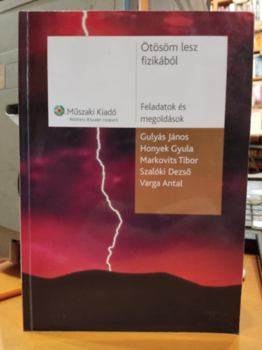 Gulys Jnos; Honyek Gyula; Markovits Tibor; Szalki Dezs; Varga Antal - tsm lesz fizikbl - Feladatok s megoldsok