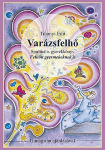 Tihanyi Edit - Varzsfelh - Spiritulis gyerekknyv Felntt gyermekeknek is - Gunagriha ajnlsval