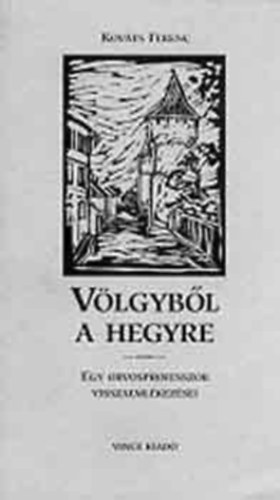Kováts Ferenc - Völgyből a hegyre - Egy orvosprofesszor visszaemlékezései