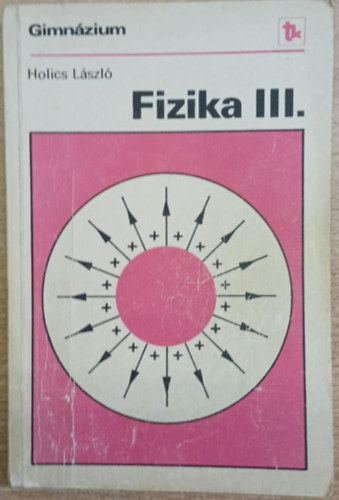 Holics L�szl� - Fizika III. (Gimn�zium III. oszt�ly)
