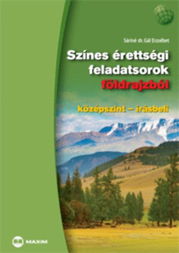 Sáriné Dr. Gál Erzsébet - Színes érettségi feladatsorok földrajzból (középszint - írásbeli)