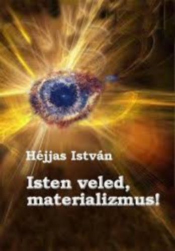 Dr. H�jjas Istv�n - Isten veled,materializmus!