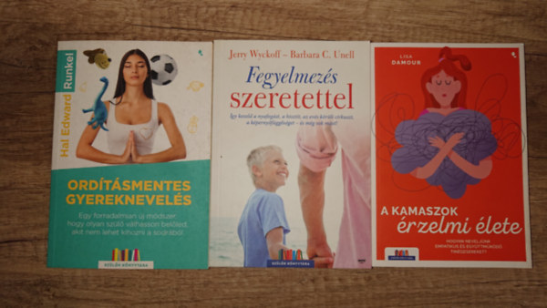 Lisa Damour, Jerry Wyckoff, Barbara C. Unell, Hal Edward Runkel - 3 könyv gyakorló szülőknek: A kamaszok érzelmi élete, Fegyelmezés szeretettel, Ordításmentes gyereknevelés