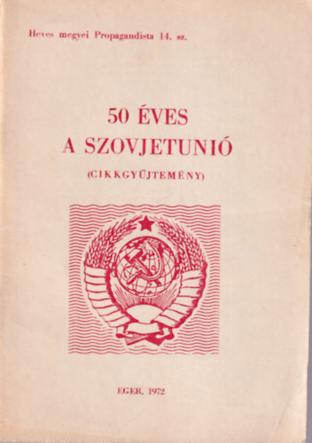 Zahemszky L�szl�, Dr. Bihari J�zsef - 50 �ves a Szovjetuni� ( Cikkgy�jtem�ny )