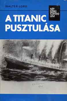 Walter Lord - A Titanic pusztul�sa (n�pszer� t�rt�nelem)