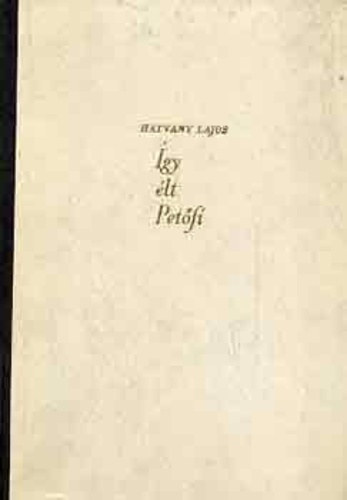 Hatvany Lajos - �gy �lt Pet�fi III.