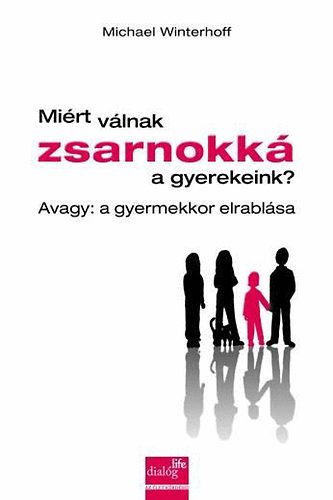 Michael Winterhoff - Mirt vlnak zsarnokk a gyerekeink?
