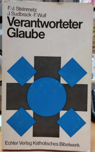 F.-J. (Frank) Steinmetz, Josef Sudbrack, F. (Frederik) Wulf - Verantworteter Glaube