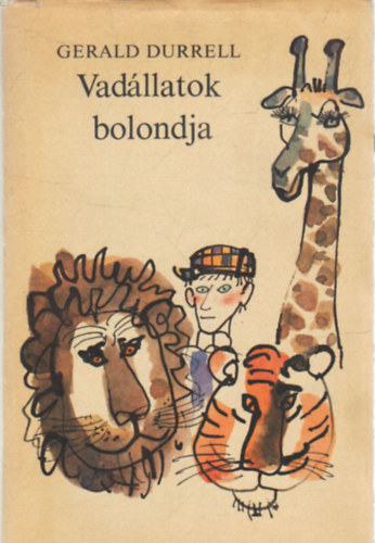 Gerald Durrell - Vadllatok bolondja (Nmethy Ildik fordtsa)