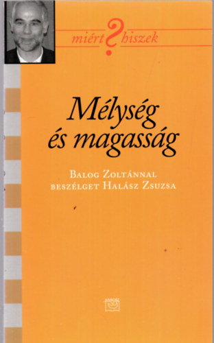 ismeretlen - Mélység és magasság  ( Balog Zoltánnal beszélget Halász Zsuzsa )  DEDIKÁLT