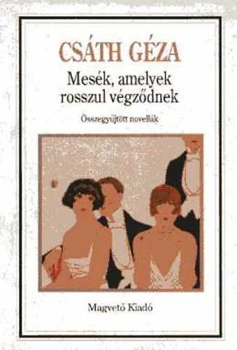 Csáth Géza - Mesék, amelyek rosszul végződnek