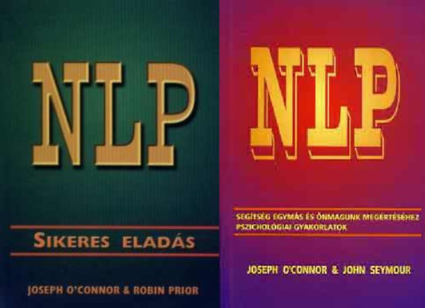 O'Connor-Seymour, O'Connor-Prior - NLP - Sikeres elads + NLP-segtsg egyms s nmagunk megrtshez, pszicholgia gyakorlatok (2 ktet)