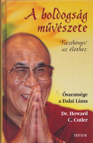Dr. Howard C. Cutler, szentsgea Xiv.dalailma - A boldogsg mvszete - Kziknyv az lethez