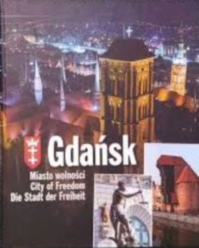Jacek Friedrich - Gdask/Danzig: Miasto wolnoci - City of Freedom - Die Stadt der Freiheit