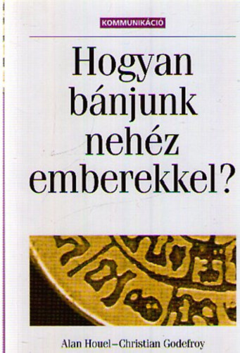 Alan Houel, Christian Godefroy - Hogyan bnjunk a nehz emberekkel?