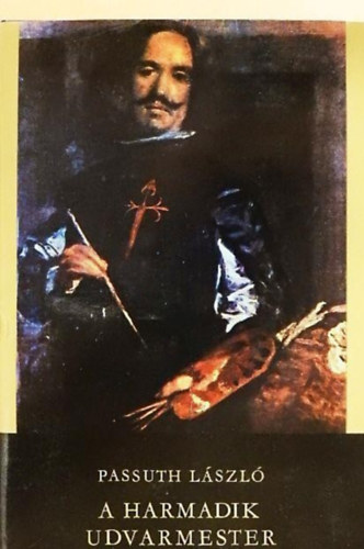 Passuth, László, Győri János (szerk.) - A harmadik udvarmester (Spanyol trilógia 3. kötet)