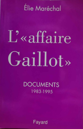 lie Marchal - L'"affaire Gaillot" - Documents 1983-1995 (A ,,Gaillot-gy" - Dokumentumok 1983-1995)