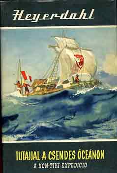 Thor Heyerdahl - Tutajjal a Csendes óceánon (A Kon-tiki expedició) Sok színes és fekete-fehér fotóval illusztrálva. teljes kiadás