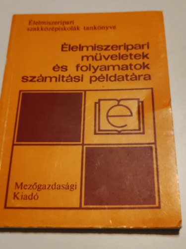 Ondok Dezső, Kovács Sándor - Élelmiszeripari műveletek és folyamatok számítási példatára