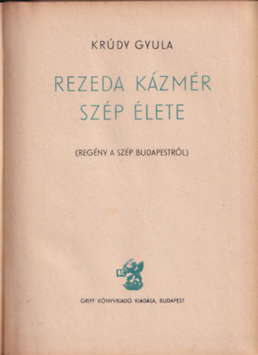 Krúdy Gyula - Rezeda Kázmér szép élete (Első kiadás)