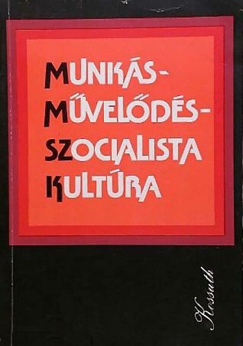 Acz�l; E. Feh�r; Gyurk�; Husz�r; Kassai-V�gh - Munk�sm�vel�d�s - szocialista kult�ra