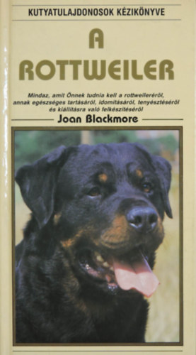 Joan Blackmore, Molnr Zoltn (ford.) - A Rottweiler - Mindaz, amit nnek tudnia kell a rottweilerrl, annak egszsges tartsrl, idomtsrl, tenysztsrl s killtsra val felksztsrl (Kutyatulajdonosok Kziknyve)