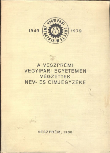 Farády László dr.(szerk.) - A Veszprémi Vegyipari Egyetemen végzettek név- és címjegyzéke 1949-89