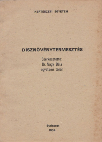 Dr. Nagy Béla (szerk.) - Dísznövénytermesztés