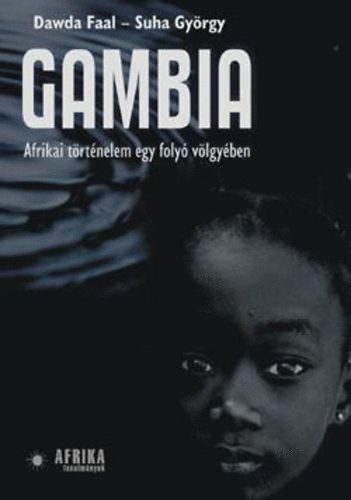 Faal, Dawda, Suha György - Gambia - Afrikai történelem egy folyó völgyében
