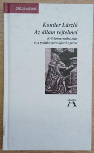 Kontler Lszl - Az llam rejtelmei Brit konzervativizmus s a politika kora jkori nyelvei - Circus Maximus